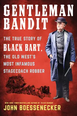 Úri bandita: Fekete Bart, a vadnyugat leghírhedtebb postakocsi-rablójának igaz története - Gentleman Bandit: The True Story of Black Bart, the Old West's Most Infamous Stagecoach Robber