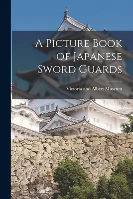 Képeskönyv a japán kardőrökről - A Picture Book of Japanese Sword Guards