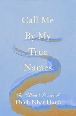 Hívj az igazi nevemen: Az összegyűjtött versek - Call Me by My True Names: The Collected Poems