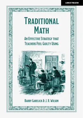 Hagyományos matematika: A hatékony stratégia, amelyet a tanárok bűntudattal használnak - Traditional Math: An Effective Strategy That Teachers Feel Guilty Using