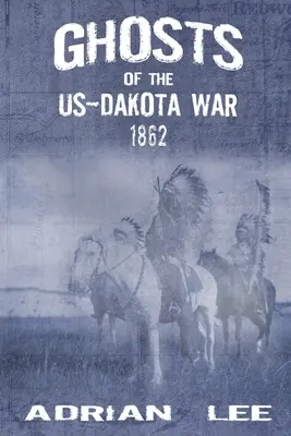 Az 1862-es amerikai-dakotai háború kísértetei - Ghosts of the US-Dakota War 1862