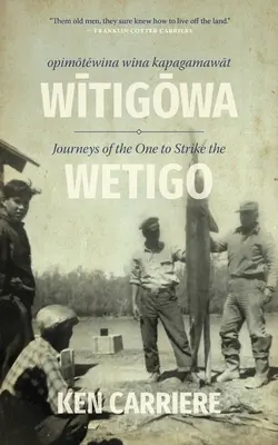 Opimotewina Wina Kapagamawat Witigowa / Journeys of the One to Strike the Wetigo (A Wetigót megütő utazásai) - Opimotewina Wina Kapagamawat Witigowa / Journeys of the One to Strike the Wetigo