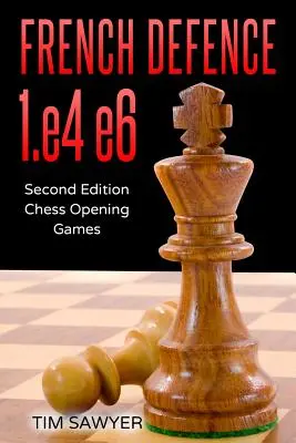 Francia védelem 1.e4 e6: Második kiadás - Sakk megnyitás játékok - French Defence 1.e4 e6: Second Edition - Chess Opening Games