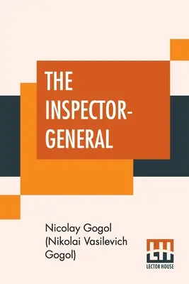 A főfelügyelő: A Comedy in Five Act Translated From The Russian By Thomas Seltzer (Gogol (Nikolai Vasilevich Gogol) Nicola) - The Inspector-General: A Comedy In Five Acts Translated From The Russian By Thomas Seltzer (Gogol (Nikolai Vasilevich Gogol) Nicola)