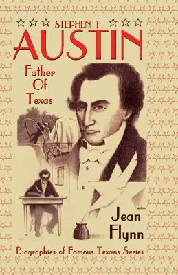 Stephen F. Austin: Texas atyja - Stephen F. Austin: Father of Texas