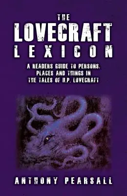 A Lovecraft lexikon: H.P. Lovecraft történeteiben szereplő személyek, helyszínek és dolgok olvasói kalauza - The Lovecraft Lexicon: A Reader's Guide to Persons, Places and Things in the Tales of H.P. Lovecraft