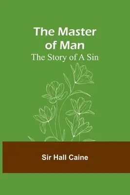 Az ember mestere: Egy bűn története - The Master of Man: The Story of a Sin