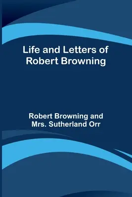 Robert Browning élete és levelei - Life and Letters of Robert Browning