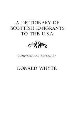 Az Egyesült Államokba kivándorolt skótok szótára. - Dictionary of Scottish Emigrants to the U. S. A.