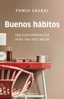 Buenos Hbitos: Una Gua Minimalista Para Una Vida Mejor / Hello, Habits: Egy minimalista útmutatója egy jobb élethez - Buenos Hbitos: Una Gua Minimalista Para Una Vida Mejor / Hello, Habits: A Mini Malist's Guide to a Better Life