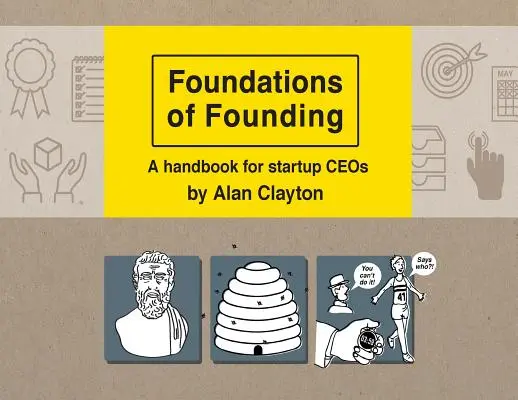 Az alapítás alapjai: Kézikönyv az induló vállalkozások vezérigazgatói számára - Foundations of Founding: A handbook for startup CEOs