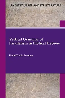 A párhuzamosság függőleges nyelvtana a bibliai héberben - Vertical Grammar of Parallelism in Biblical Hebrew