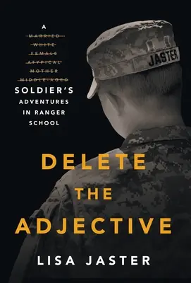 Törölje a melléknevet: Egy katona kalandjai a Ranger Schoolban - Delete the Adjective: A Soldier's Adventures in Ranger School