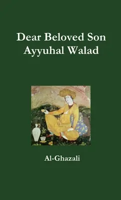 Kedves szeretett fiam - Ayyuhal Walad - Dear Beloved Son - Ayyuhal Walad