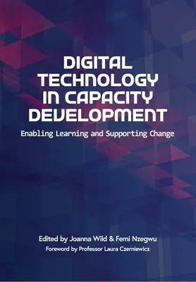 Digitális technológia a kapacitásfejlesztésben: A tanulás lehetővé tétele és a változás támogatása - Digital Technology in Capacity Development: Enabling Learning and Supporting Change