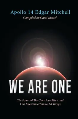 Egyek vagyunk: A tudatos elme ereje és kapcsolatunk minden dologgal - We Are One: The Power of The Conscious Mind and Our Interconnection to All Things