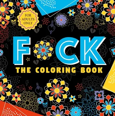 F*ck the Coloring Book: Felnőtt színezőkönyv - F*ck the Coloring Book: Adult Coloring Book