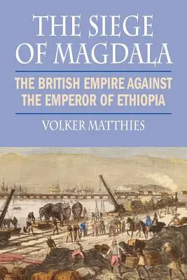 Magdala ostroma: A brit birodalom az etióp császár ellen - The Siege of Magdala: The British Empire Against the Emperor of Ethiopia