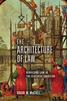 A jog építészete: A jog újjáépítése a klasszikus hagyományban - The Architecture of Law: Rebuilding Law in the Classical Tradition