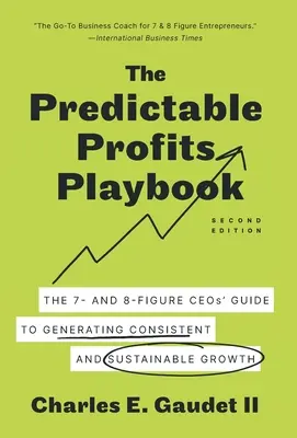 A kiszámítható nyereségek játékkönyve: A 7 és 8 számjegyű vezérigazgatók útmutatója a következetes és fenntartható növekedéshez - The Predictable Profits Playbook: The 7- and 8-Figure CEOs' Guide to Generating Consistent and Sustainable Growth