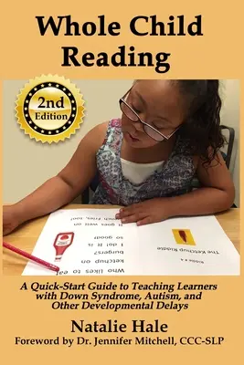 Whole Child Reading: A Quick-Start Guide to Teaching Learners with Down Syndrome, Autism, and Other Developmental Delays (Gyors útmutató a Down-szindrómás, autista és egyéb fejlődési elmaradásokkal küzdő tanulók tanításához) - Whole Child Reading: A Quick-Start Guide to Teaching Learners with Down Syndrome, Autism, and Other Developmental Delays