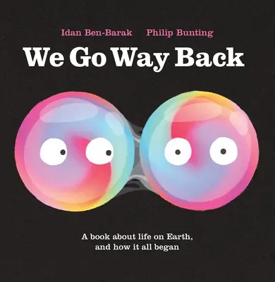 Nagyon régen találkoztunk: A Book about Life on Earth and How It All Began - We Go Way Back: A Book about Life on Earth and How It All Began