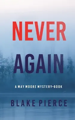 Never Again (A May Moore Suspense Thriller - 6. könyv) - Never Again (A May Moore Suspense Thriller-Book 6)