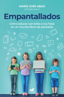 Empantallados. El Impacto de Las Pantallas En La Vida Familiar / Átvilágítva. How T O Raise Your Kids Successfully in a World Filled with Screens (Hogyan neveljük sikeresen gyermekeinket a képernyőkkel teli világban) - Empantallados. El Impacto de Las Pantallas En La Vida Familiar / Screened. How T O Raise Your Kids Successfully in a World Filled with Screens