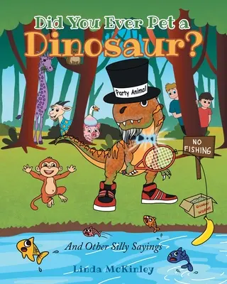 Simogattál már dinoszauruszt? És más buta mondások - Did You Ever Pet a Dinosaur?: And Other Silly Sayings