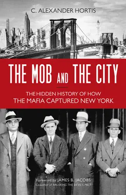 A maffia és a város: A maffia New York meghódításának rejtett története - The Mob and the City: The Hidden History of How the Mafia Captured New York