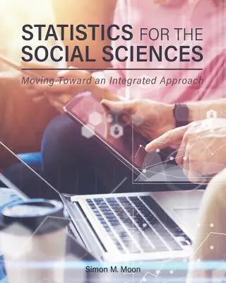 Statisztika a társadalomtudományok számára: Moving Toward an Integrated Approach - Statistics for the Social Sciences: Moving Toward an Integrated Approach