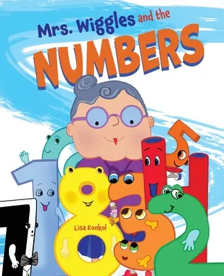 Mrs. Wiggles és a számok: Számolókönyv gyerekeknek, matematikai felolvasó képeskönyv - Mrs. Wiggles and the Numbers: Counting Book for Children, Math Read Aloud Picture Book