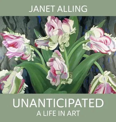 Váratlanul: Egy élet a művészetben - Unanticipated: A Life in Art