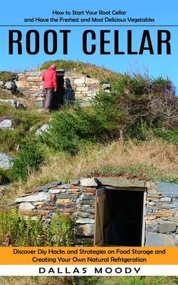 Gyökérpince: Hogyan indítsd el a gyökérpincédet, és legyen a legfrissebb és legfinomabb zöldséged (Fedezd fel a Diy Hacks and Strategies o - Root Cellar: How to Start Your Root Cellar and Have the Freshest and Most Delicious Vegetables (Discover Diy Hacks and Strategies o