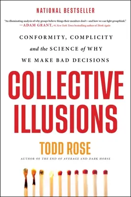 Kollektív illúziók: Konformitás, komplikáltság és a tudomány, hogy miért hozunk rossz döntéseket - Collective Illusions: Conformity, Complicity, and the Science of Why We Make Bad Decisions