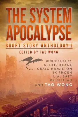 The System Apocalypse Short Story Anthology 1. kötet: LitRPG poszt-apokaliptikus fantasy és sci-fi antológia. - The System Apocalypse Short Story Anthology Volume 1: A LitRPG post-apocalyptic fantasy and science fiction anthology