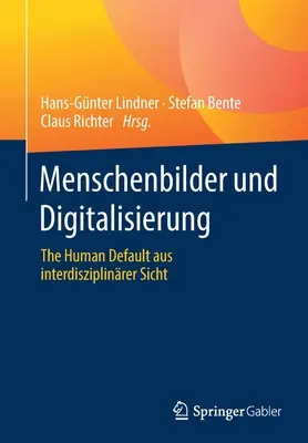 Menschenbilder Und Digitalisierung: The Human Default Aus Interdisziplinrer Sicht