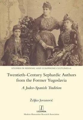 Twentieth-Century Sephardic Authors from the Former Yugoslavia: A judeo-spanyol hagyomány - Twentieth-Century Sephardic Authors from the Former Yugoslavia: A Judeo-Spanish Tradition