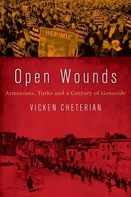 Nyílt sebek: Örmények, törökök és a népirtás évszázada - Open Wounds: Armenians, Turks and a Century of Genocide