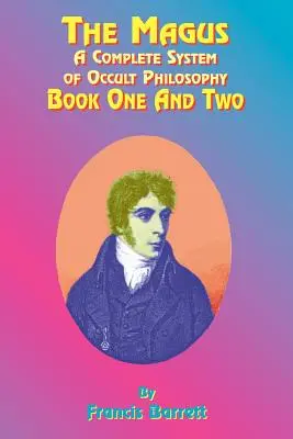 A mágus: Az okkult filozófia teljes rendszere; Első és második könyv - The Magus: A Complete System of Occult Philosophy; Book One and Two