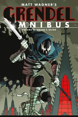 Grendel Omnibusz 3. kötet: Orion uralkodása (második kiadás) - Grendel Omnibus Volume 3: Orion's Reign (Second Edition)