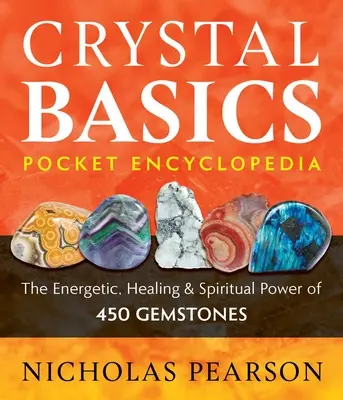 Kristály alapismeretek zseblexikon: 450 drágakő energetikai, gyógyító és spirituális ereje - Crystal Basics Pocket Encyclopedia: The Energetic, Healing, and Spiritual Power of 450 Gemstones