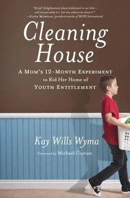 Takarítás a házban: Egy anya tizenkét hónapos kísérlete, hogy megszabadítsa otthonát a fiatalok igénytelenségétől - Cleaning House: A Mom's Twelve-Month Experiment to Rid Her Home of Youth Entitlement