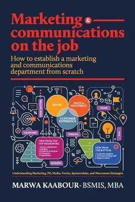 Marketing és kommunikáció a munkahelyen: Hogyan hozzunk létre a semmiből egy marketing- és kommunikációs osztályt? - Marketing & Communications On The Job: How to Establish a Marketing and Communications Department from Scratch