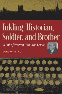 Tintás, történész, katona és testvér: Warren Hamilton Lewis élete - Inkling, Historian, Soldier, and Brother: A Life of Warren Hamilton Lewis