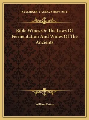 Bibliai borok avagy az erjedés törvényei és az ősök borai - Bible Wines Or The Laws Of Fermentation And Wines Of The Ancients