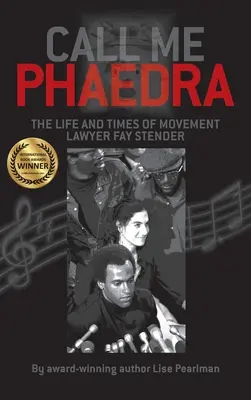 Call Me Phaedra: Fay Stender, a mozgalmi ügyvédnő élete és munkássága - Call Me Phaedra: The Life and Times of Movement Lawyer Fay Stender