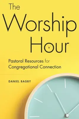 Az istentisztelet órája: Lelkipásztori források a gyülekezeti kapcsolathoz - The Worship Hour: Pastoral Resources for Congregational Connection