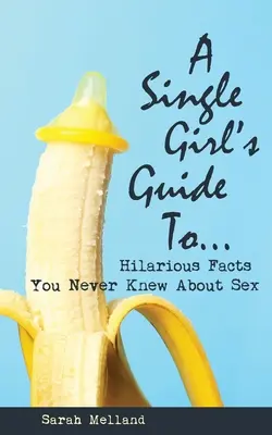 A Single Girl's Guide to...Hilarious Facts You Never Did Know About Sex (Egy egyedülálló lány útmutatója...) - A Single Girl's Guide to...Hilarious Facts You Never Knew About Sex