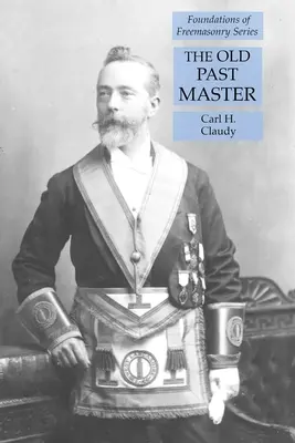 A régi múltú mester: A szabadkőművesség alapjai sorozat - The Old Past Master: Foundations of Freemasonry Series